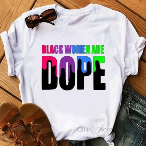Black women are dope funny graphic t shirts black girl magic tee shirt femme black lives matter top female Melanin poppin shirts