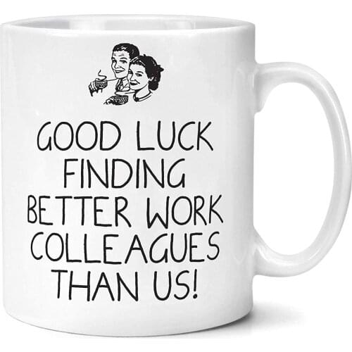 Leaving Work Gifts Good Luck Finding Better Colleagues Than Us Mug