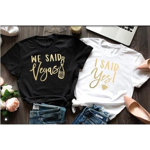 We Said Vegas I Said Yes Shirt Bachelorette Party Las Vegas Bridesmaid Bridal Shower Female Cotton O Neck Casual Sleeve Top Tees