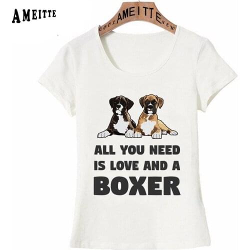AMEITTE Boxer Dog Clever Funny Design All You Need Is Love And A Boxer T-shirt Women T-Shirt Cute Girl Casual Tops Dog Print Tee