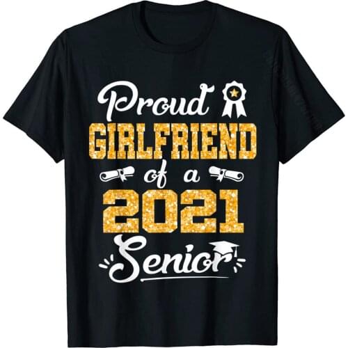 Proud Girlfriend Of A Class Of 2021 Senior Graduate Gift T-Shirt Tops & Tees Designer Slim Fit Cotton Adult Tshirts Slim Fit