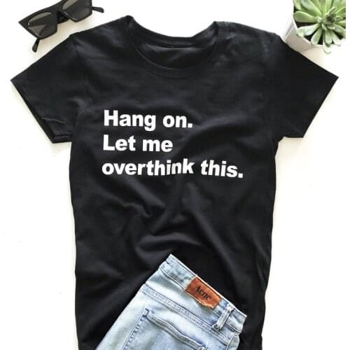 Skuggnas New Arrival Hang on. Let me overthink this T-shirt Short Sleeve Fashion Tumblr t shirts Crew Neck Hipster Tees Dropship