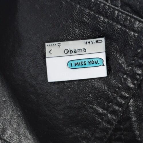 Obama,I miss you. Enamel pins Text message Lapel pins Brooches Badges Backpack Bag Hats Accessories For men women