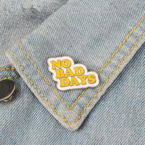 NO BAD DAYS Enamel Pins Quote Badge Brooch Lapel Pin Denim Jeans Shirt Cool Jewelry Xmas Gifts for Friends Women Men Wholesale