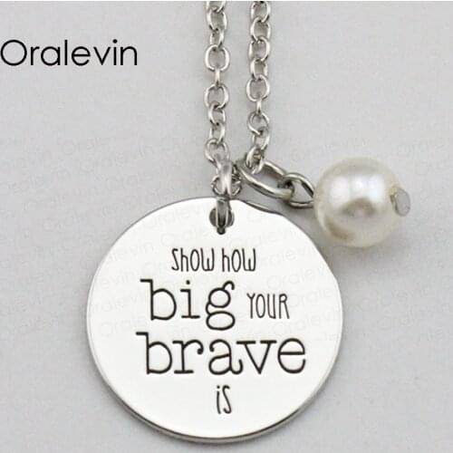 SHOW HOW BIG YOUR BRAVE IS Inspired Hand Stamped Engraved Custom Charm Pendant Necklace for Women Jewelry,10Pcs/Lot, #LN2146
