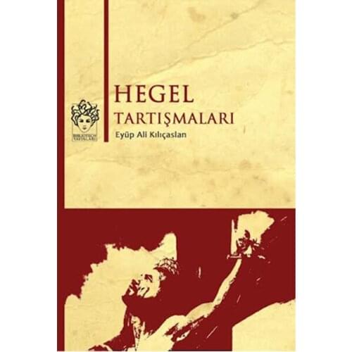 Hegel Discussions Eyüp Ali Kılıçaslan Bibliotech Publications (TURKISH)