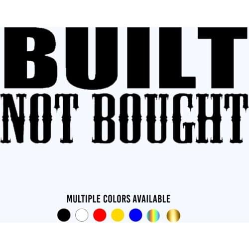 CK20368# Die-Cut Vinyl Decal BUILT NOT BOUGHT Car Sticker Waterproof Auto Decors on Car Body Bumper Rear Window