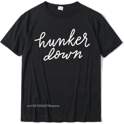 Hunker Down T-Shirt Tees Cute Simple Style Cotton Men T Shirt Camisas Hombre Custom