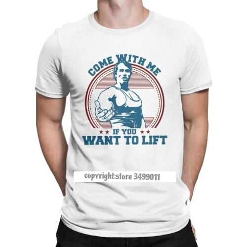 Come With Me If You Want To Lift T Shirts Men Cotton T-Shirt Arnold Schwarzenegger Fitness Workout Musculation Tee Streetwear