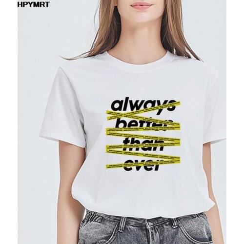 T Shirt Women Aways Better Than Ever Letter Print T-shirt Aesthetic Harajuku Graphics Tshirt Fashion Top Tees Female Clothing