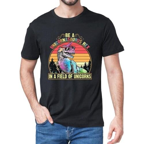 Be A Unicornasaurus Rex In A Field Of Unicorns 2020 Summer Fashion Men T Shirt 100% Cotton Gift women top tee