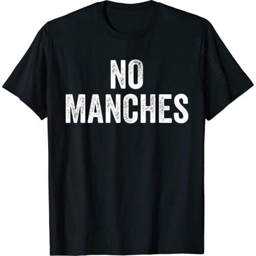 No Manches | Funny Spanish Sayings Tops T Shirt Fitted Casual Cotton Men Top T-Shirts Personalized