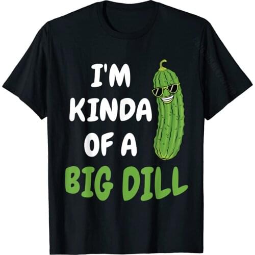 I'm Kinda Of A Big Dill Funny Pickle Lover Pun Shirt Gifts T-Shirt T Shirt Casual On Sale Cotton Tops Shirt Slim Fit For Men