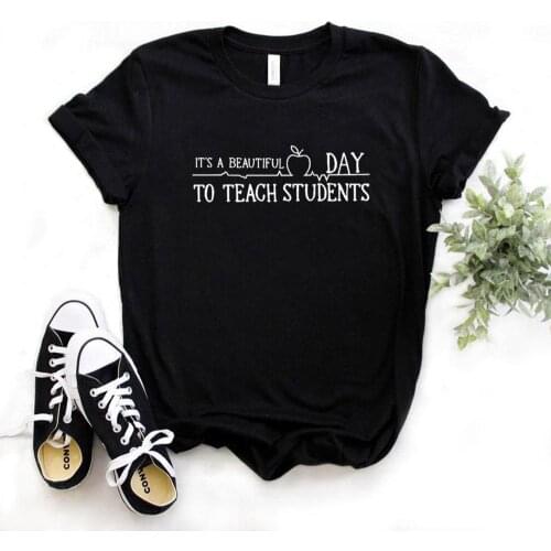 Its A Beautiful Day To Teach Students teacher Women Tshirts Cotton Casual Funny t Shirt For Lady Yong Girl Top Tee NA-971