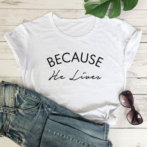 Because He Lives Aesthetic Harajuku Women T Shirt Jesus Christian Graphic Shirt Cotton O Neck Female Clothing Short Sleeve Tees
