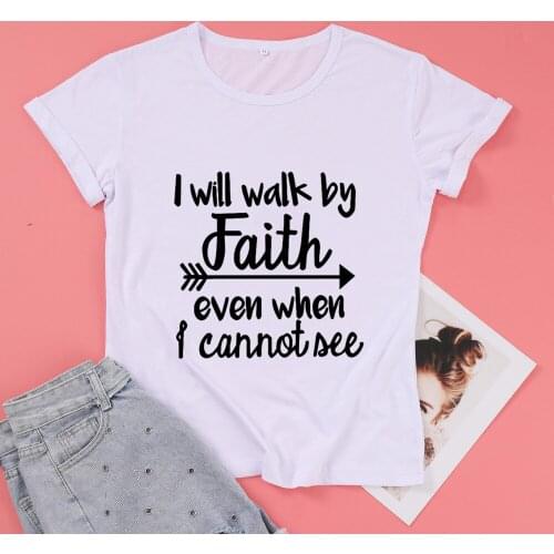 I Will Walk By Faith Even When I Cannot see Christ Jesus Cotton T-shirt Women Fashion Graphic Shirt O Neck Short Sleeve Top Tees