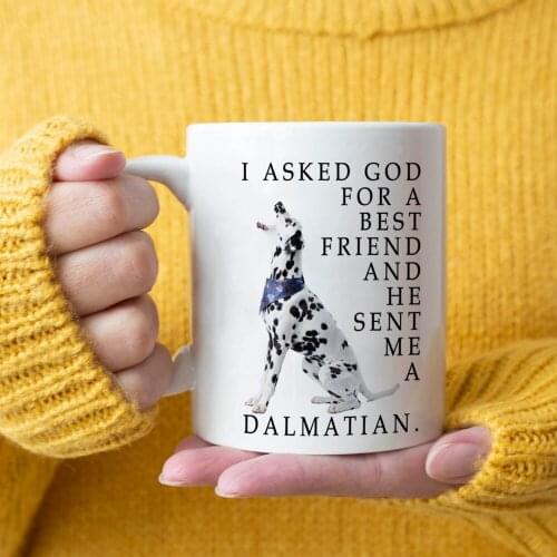 I ASKED GOD FOR A BEST FRIEND AND HE SENT ME A DALMATIAN Coffee Mug Ceramic Milk Tea Cup Gifts