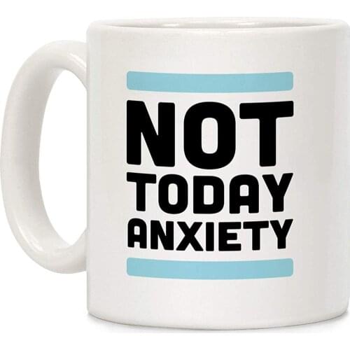 Not Today, Anxiety White 11 Ounce Ceramic Coffee Mug