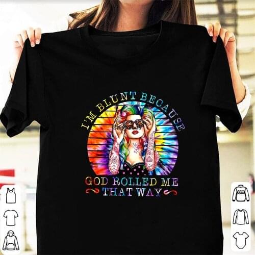 I'm Blunt Because God Rolled Me That Way T Shirt