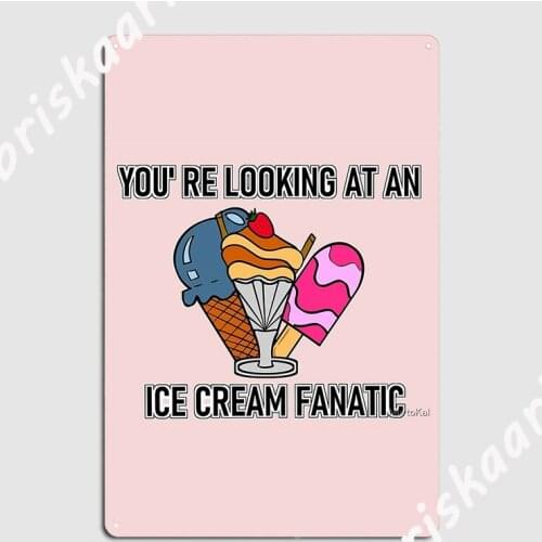 You Re Looking At An Ice Cream Fanatic Metal Sign Custom Cinema Kitchen Plaques pub Garage Tin sign Poster