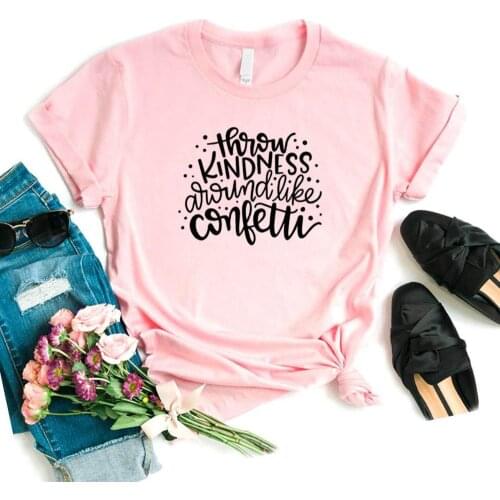 Hipster Funny t-shirt Gift Lady Yong Girl 6 Color Top Tee Throw Kindness Around Like Confetti teacher Women tshirt