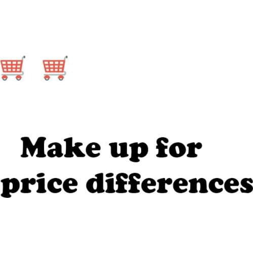 Make up for price differences / extra fee / additional shipping cost