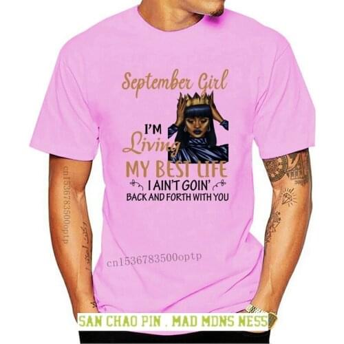 September Girl I'M Living My Best Life I Ain'T Going Back & Forth Ladies T-Shirt More Size And Colors Tee Shirt