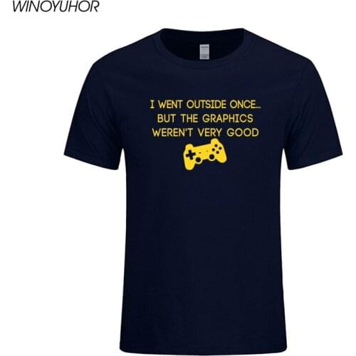 I Went Outside Once But The Graphics Weren't Good Letter Print T Shirt Cotton Men Funny Gamer Gift T Shirt Male Tops Tee