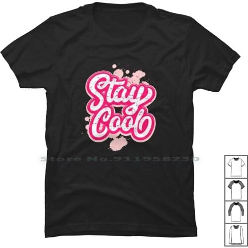 Stay Cool T Shirt 100% Cotton Cartoon Movie Comic Tage Game Age St Ny Me Funny Anime Movie