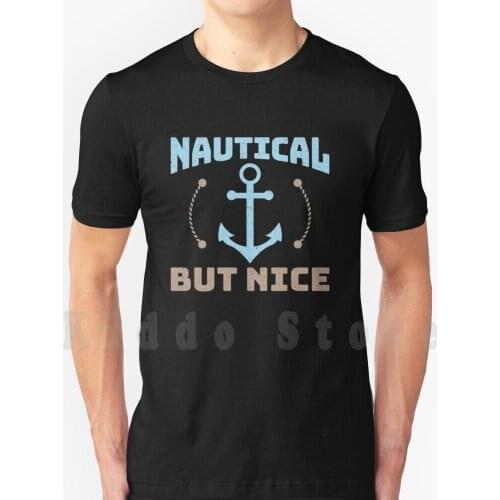 Sailboat But Nice T Shirt Cotton Men Diy Print Cool Tee Sea Ship Anchor Sailboat Sailing Boat Boat Sailing Yacht Boating Lover