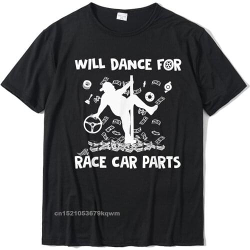 Dirt Track Racing Will Dance For Race Car Parts T-Shirt Cosie Cotton Mens Tops Shirts Group Slim Fit T Shirts