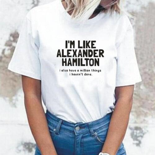 Harajuku Tee Shirt Femme Summer T Shirt Women Tops I'm Like Alexander Hamilton Letter Print Cotton Casual Tshirt Camiseta Mujer