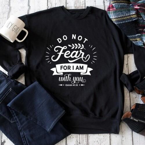 Do Not Fear For I Am With You Sweatshirt Casual Unisex Long Sleeve Christian Bible Pullovers Women Religious Jesus Sweatshirts