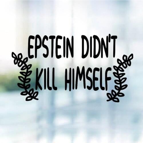 Black/Sliver Epstein Didn't Kill Himself Car Body Sticker Vinyl Car Styling Accessories Auto Car Window Bumper Decal S1262