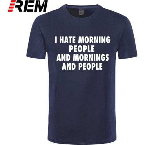 REM I Hate Morning People Funny Saying Sarcastic T Shirt Men Cotton Short Sleeve O Neck Tshirt Streetwear T-Shirt for Men Summer