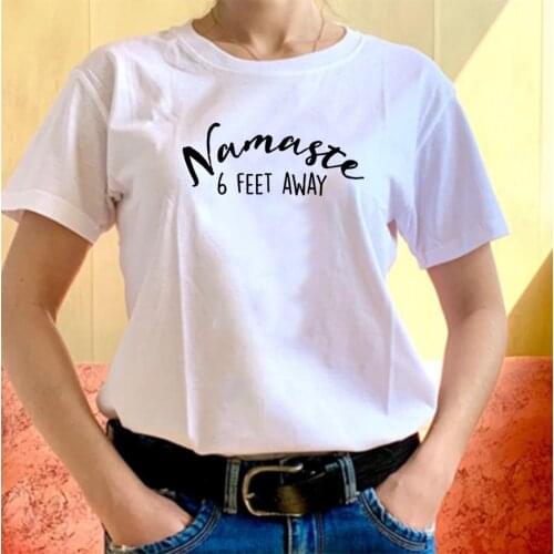 Namaste 6 Feet Away Funny T Shirt Women Summer Harajuku Tshirt Women Cotton Short Sleeve Camiseta Mujer Casual Femme T-shirts