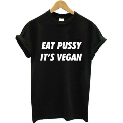 Eat Pussy Its Vegan Letters Print Women Tshirt Casual Cotton Hipster Funny T Shirt for Girl Top Tee Tumblr T-shirts
