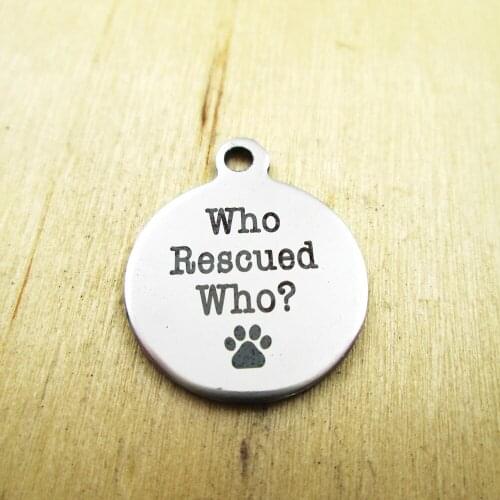 10pcs/lot-who rescued who stainless steel charms Laser Engraved Customized DIY Charms Pendants