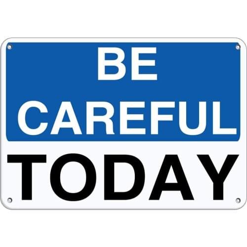 Be Careful Today Hazard Safety Slogans Poster Funny Art Decor Vintage Aluminum Retro Metal Tin Sign Painting Decorative Signs