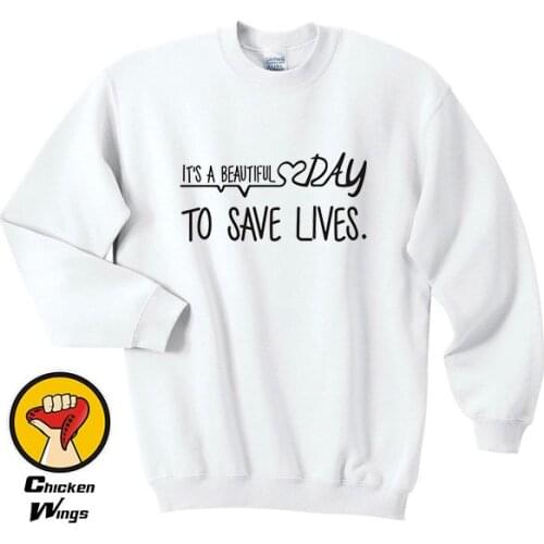 Its a beautiful day to save lives Sweatshirt Graphic Printed Sweatshirt Womens Mens Tumblr Quote Greys Anatomy Gifts-D198