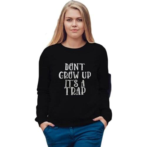 Women Fashion Hipster Pullover Hip Hop Crewneck Hoodies Don't Grow Up, Its A Trap Sweatshirt Funny Female Sweatshirt