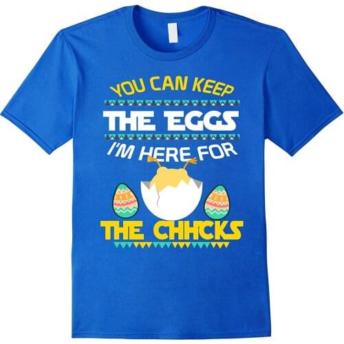 You Can Keep The Eggs I'm Here for The Chhcks. Funny Easter T-Shirt Summer Cotton Short Sleeve O-Neck Mens T Shirt New S-3XL