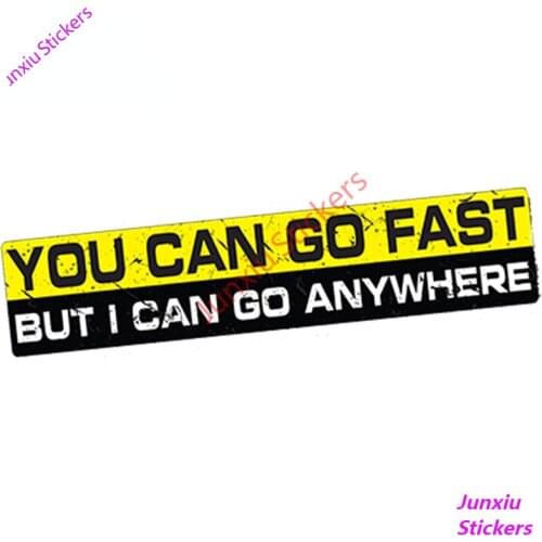 You Can Go Fast I Can Go Anywhere Creative Vinyl Car Sticker for SUV Camper 4x4 Wrangler Offroad 4wd Exterior Decor PVC15x3cm
