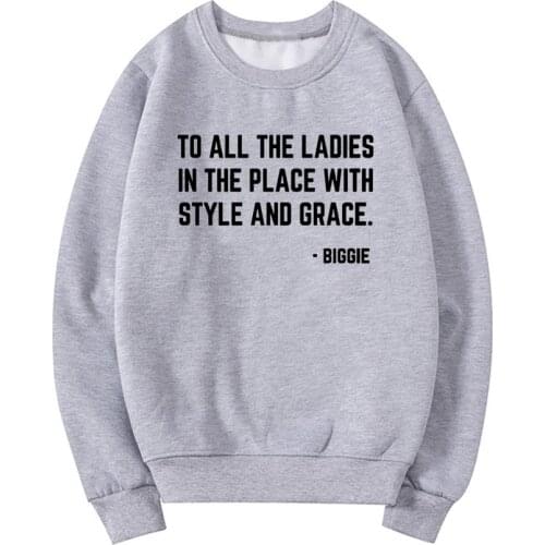 Feminist Sweatshirt To All The Ladies In The Place with Style and Grace Crewneck Sweatshirts Biggie Smalls Fan Hoodie Unisex Top