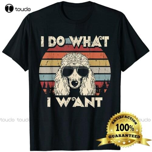 I Do What I Want Funny Standard Poodle Vintage Retro Unisex T-Shirt Cotton Tee Shirt S-5Xl