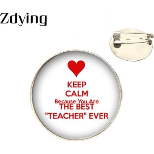 Zdying Best Teacher Ever Brooch Glass Cabochon Badge Brooches Keep Calm Because You're the best Teacher Ever Metal Pins TH021