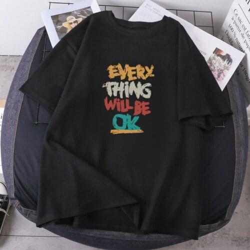 Every Thing Will Be Ok Woman T-shirts Fashion Summer Camisetas Hip Hop High Quality Clothing Short Sleeve Oversize Female Tees