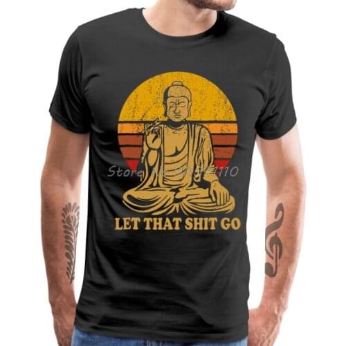 Vintage Style Tops Tees Let That Shit Go 100% Cotton TShirt Man T Shirts Buddha Shirt Adult Mens Tshirt Hip Hop Tees
