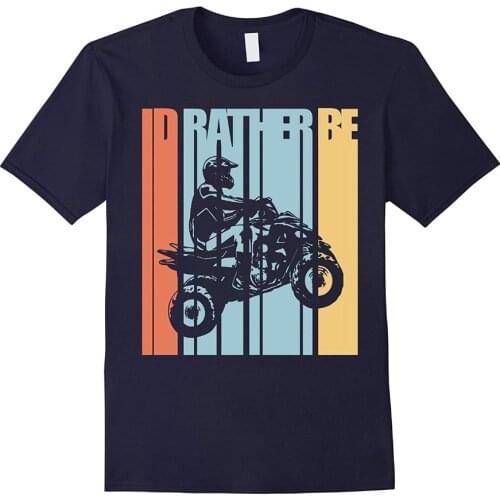 Id Rather Be Riding Quad Bikes Atv Shirt Brap 2019 New Casual T-shirt Men Creative ManS Short Sleeve Silk Screen T Shirts