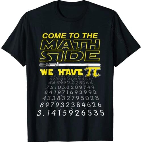 Come To The Math Side We Have Pi Math Geek Nerd T-Shirt Cotton Street Tops Shirts Fashion Man Top T-Shirts Printed